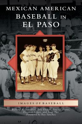 Mexican American Baseball in El Paso By Richard A. Santillan, Eric Enders, Donavan Lopez Cover Image