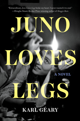 Juno Loves Legs: A Novel By Karl Geary Cover Image