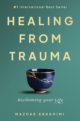 Healing From Trauma: Reclaiming Your Life By Mazdak Ebrahimi Cover Image