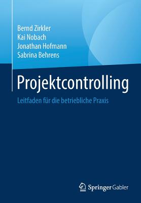 Projektcontrolling: Leitfaden Für Die Betriebliche Praxis By Bernd Zirkler, Kai Nobach, Jonathan Hofmann Cover Image