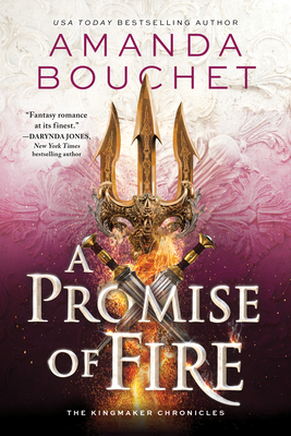 A Promise of Fire (The Kingmaker Chronicles) By Amanda Bouchet Cover Image