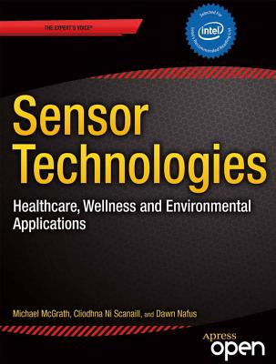 Sensor Technologies: Healthcare, Wellness and Environmental Applications (Expert's Voice in Networked Technologies) Cover Image