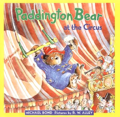 Paddington Bear at the Circus By Michael Bond, R. W. Alley (Illustrator) Cover Image