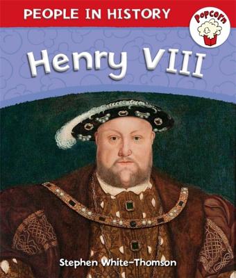 Popcorn: People in History: Popcorn: People in History: Henry VIII By Stephen White-Thomson Cover Image