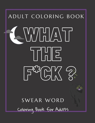 Adult Coloring Book: What the F*ck ?: Swear Word coloring Book for Adults  (Paperback)