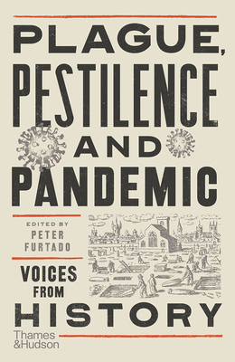 Plague, Pestilence and Pandemic: Voices from History By Peter Furtado Cover Image