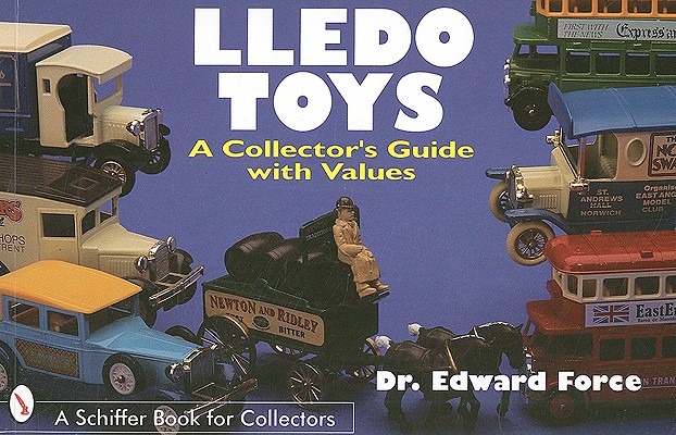 Lledo Toys: A Collector's Guide with Values (Schiffer Book for Collectors)