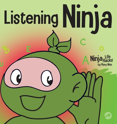 Listening Ninja: A Children's Book About Active Listening and Learning How to Listen By Mary Nhin, Jelena Stupar (Illustrator), Rebecca Yee (Contribution by) Cover Image