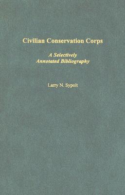 Civilian Conservation Corps: A Selectively Annotated Bibliography (Bibliographies and Indexes in American History #52)