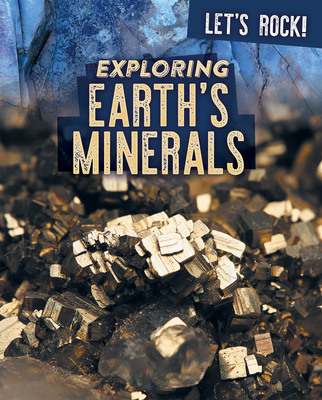 Exploring Earth's Minerals (Let's Rock!) By Marie Rogers Cover Image