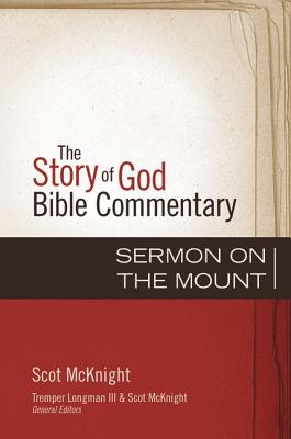 Sermon on the Mount: 21 (Story of God Bible Commentary) By Scot McKnight, Tremper Longman III (Editor), Scot McKnight (Editor) Cover Image
