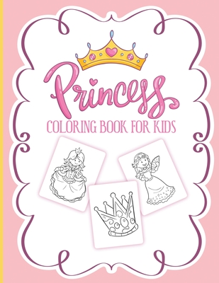 Princess Coloring Book For Kids: For Girls Ages 3-9 Toddlers Activity Set  Crafts and Games (Paperback)