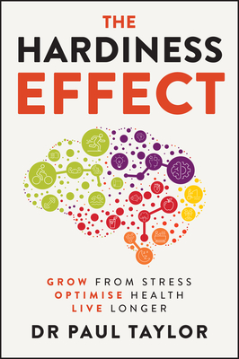The Hardiness Effect: Grow from Stress, Optimise Health, Live Longer By Paul Taylor Cover Image