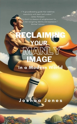 Reclaiming Your Manly Image in a Modern World