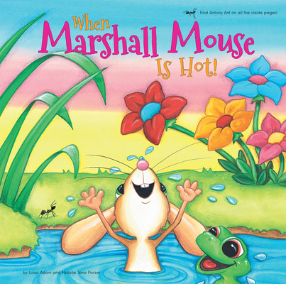When Marshall Mouse is Hot - When Marshall Mouse is Cold (Marshall Mouse series) By Luisa Adam, MA, Natalie Parker (Illustrator) Cover Image