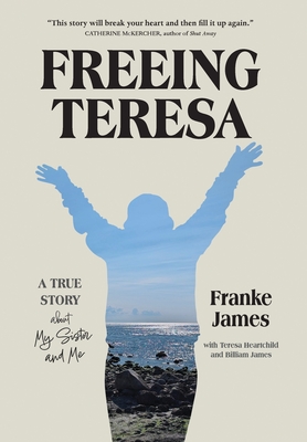 Freeing Teresa: A True Story about My Sister and Me Cover Image