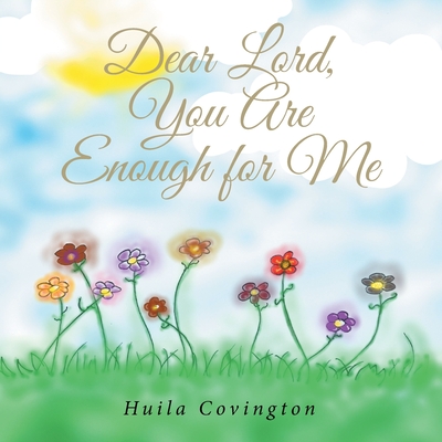 Dear Lord, You Are Enough for Me By Huila Covington Cover Image