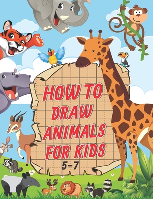 How To Draw Animals For Kids 5-7: A Fun and Easy Step by Step Drawing &  Activity Book for Kids to Learn to Draw Age 4-6 5-7 (Large Print /  Paperback) | Malaprop's Bookstore/Cafe