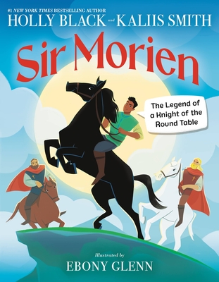 Sir Morien: The Legend of a Knight of the Round Table By Holly Black, Kaliis Smith, Ebony Glenn (By (artist)) Cover Image