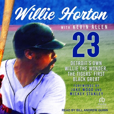 Willie Horton: 23: Detroit's Own Willie the Wonder, the Tigers' First Black Great Cover Image