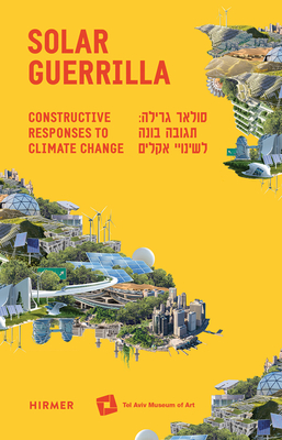 Solar Guerrilla: Constructive Responses to Climate Change By Maya Vinitsky (Editor) Cover Image