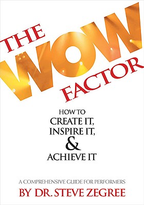 The Wow Factor: How to Create It, Inspire It & Achieve It: A Comprehensive Guide for Performers Cover Image