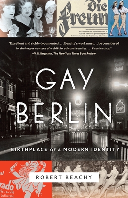 Gay Berlin: Birthplace of a Modern Identity By Robert Beachy Cover Image