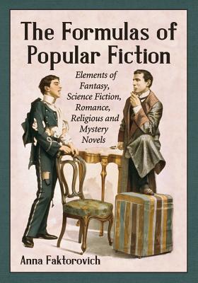 The Formulas of Popular Fiction: Elements of Fantasy, Science Fiction, Romance, Religious and Mystery Novels By Anna Faktorovich Cover Image
