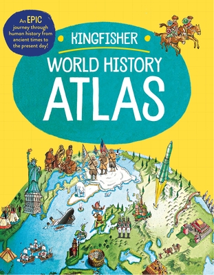 The Kingfisher World History Atlas: A pictoral guide to the world's people and events, 10000BCE-present (Kingfisher Atlas) Cover Image
