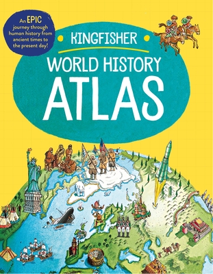 The Kingfisher World History Atlas: An epic journey through human history from ancient times to the present day (Kingfisher Atlas) Cover Image