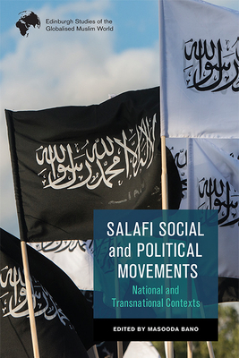 Salafi Social and Political Movements: National and Transnational Contexts (Edinburgh Studies of the Globalised Muslim World)