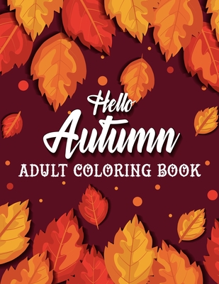 Hello Autumn: Adult Coloring Book: Stress Relieving 30 Autumn Designs Coloring Pages By Press Yellow Cover Image