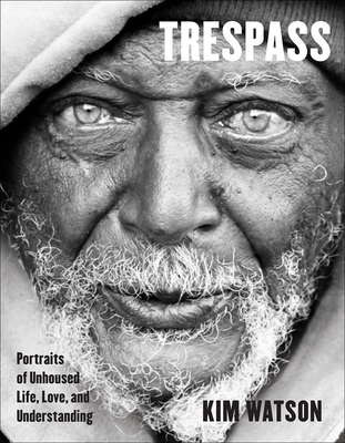 Trespass: Portraits of Unhoused Life, Love, and Understanding Cover Image