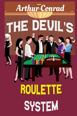 The Devil's Roulette System: the Only Real Strategy to Win Money Playing Roulette Cover Image