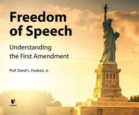 Freedom of Speech: Understanding the First Amendment By David L. Hudson Jr, David L. Hudson Jr (Read by) Cover Image