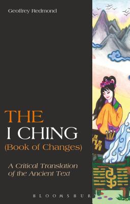 The I Ching (Book of Changes): A Critical Translation of the Ancient Text By Geoffrey Redmond Cover Image