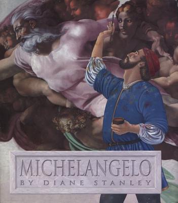 Michelangelo By Diane Stanley, Diane Stanley (Illustrator) Cover Image