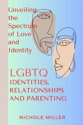 LGBTQ Identities, Relationship and Parenting: Unveiling the Spectrum of Love and Identity