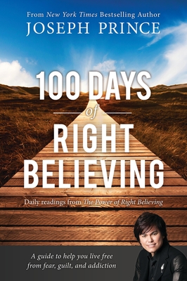 100 Days of Right Believing: Daily Readings from The Power of Right Believing By Joseph Prince Cover Image