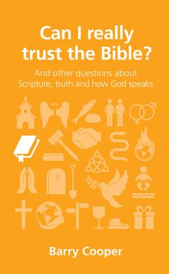 Can I Really Trust the Bible?: And Other Questions about Scripture, Truth and How God Speaks (Questions Christians Ask) By Barry Cooper Cover Image