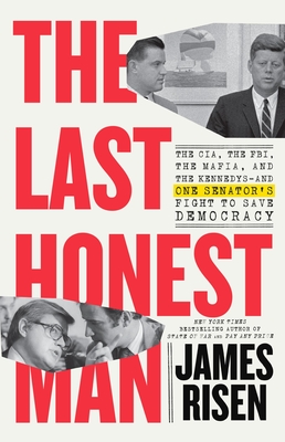 The Last Honest Man: The CIA, the FBI, the Mafia, and the Kennedys—and One Senator's Fight to Save Democracy Cover Image