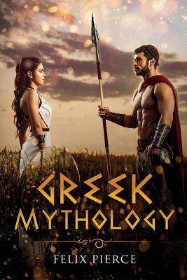 Greek Mythology: The Stories Of The Gods And Goddesses Cover Image