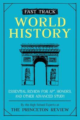 Fast Track: World History: Essential Review for AP, Honors, and Other Advanced Study (High School Subject Review) By The Princeton Review Cover Image