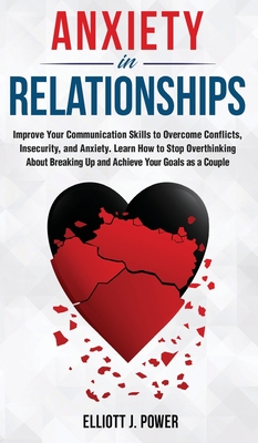 Anxiety in Relationship: The Essential guide to Overcome Anxiety, Jealousy and Negative Thinking. Heal Your Insecurity and Attachment to Establ Cover Image