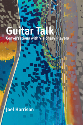 Guitar Talk: Conversations with Visionary Players Cover Image