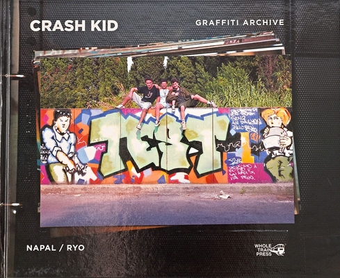 Crash Kid Graffiti Archive By Naps Napal, Domenico de Girolamo Ryo Cover Image
