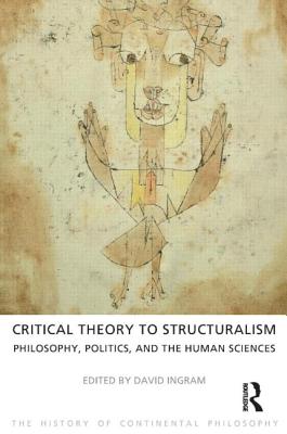 Critical Theory to Structuralism: Philosophy, Politics and the Human Sciences (History of Continental Philosophy #5) Cover Image
