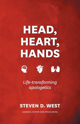 Head, Heart, Hands: Life-Transforming Apologetics By Steven D. West, Bob Penhearow (Editor) Cover Image