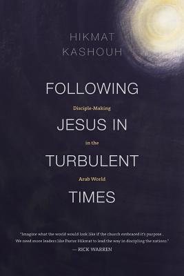 Following Jesus in Turbulent Times: Disciple-Making in the Arab World By Hikmat Kashouh Cover Image