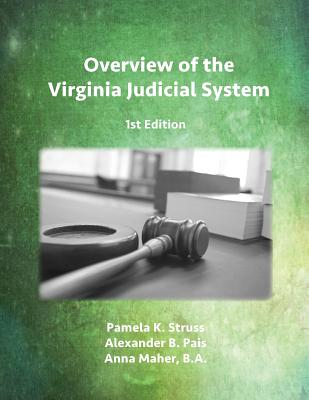 Overview of the Virginia Judicial System, 1st Edition By Pamela K. Struss, Alexander B. Pais, Anna Maher Cover Image